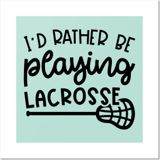 I'd Rather Be Playing Lacrosse Sport Cute Funny Posters and Art